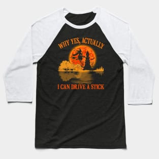 Yes Actually I Can Drive A Stick Halloween 2023 Costume Baseball T-Shirt